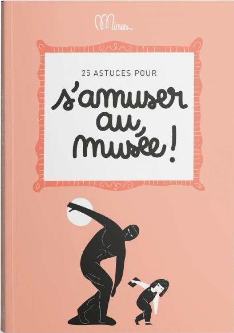 25 ASTUCES POUR S-AMUSER AU MUSEE ! - MINUS - MINUS