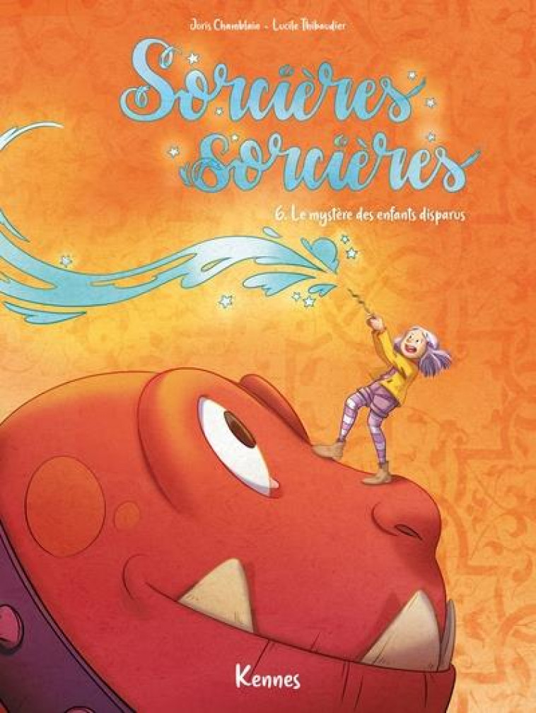 SORCIERES SORCIERES EN BD - SORCIERES SORCIERES BD T06 - LE MYSTERE DES ENFANTS DISPARUS - CHAMBLAIN/THIBAUDIER - KENNES EDITIONS