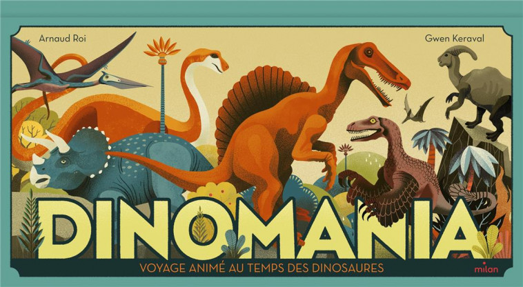DINOMANIA - VOYAGE ANIME AU TEMPS DES DINOSAURES - ROI/GWEN KERAVAL - MILAN