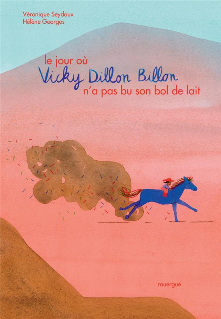 LE JOUR OU VICKY DILLON BILLON N-A PAS BU SON BOL DE LAIT - SEYDOUX/GEORGES - ROUERGUE