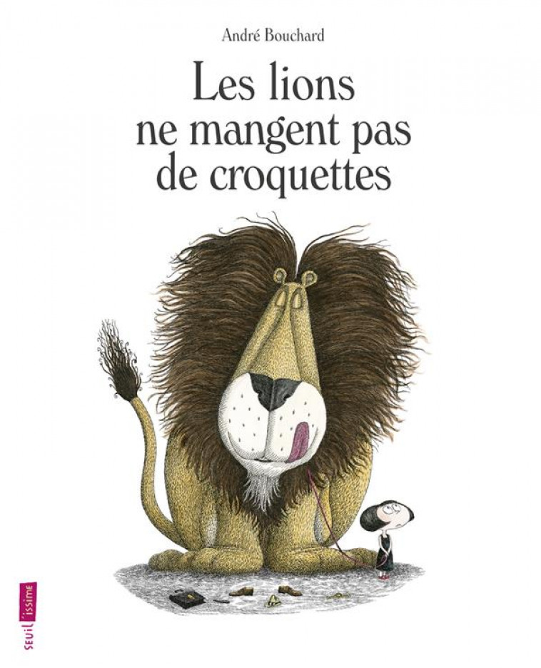 LES LIONS NE MANGENT PAS DE CROQUETTES - BOUCHARD ANDR? - Seuil Jeunesse