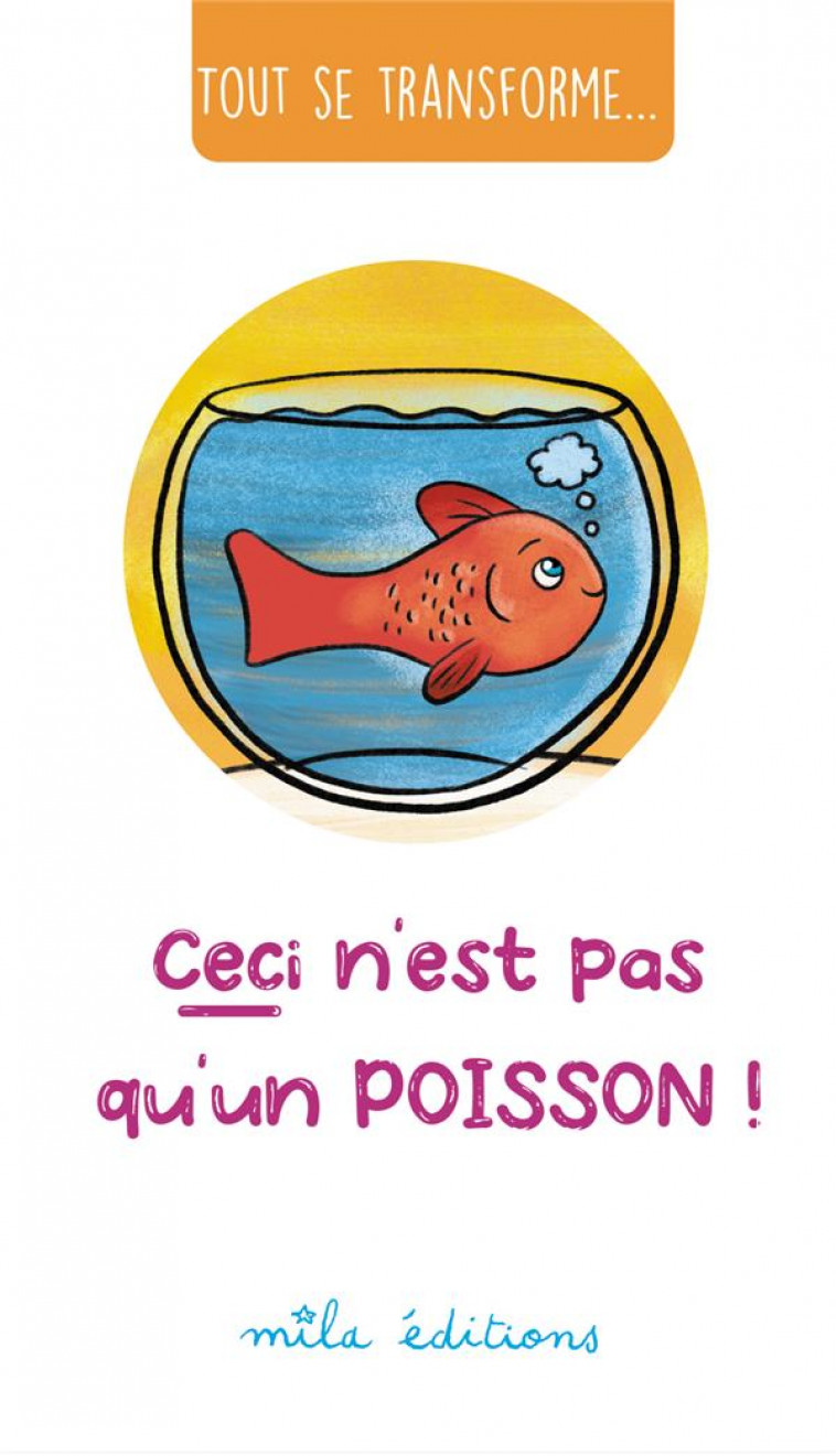TOUT SE TRANSFORME... CECI N-EST PAS QU-UN POISSON ! - TESSIER - MILA