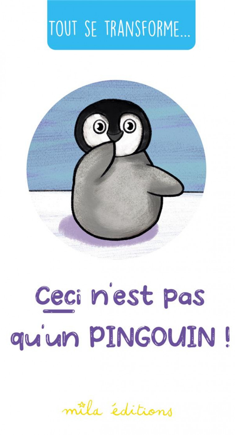 TOUT SE TRANSFORME... CECI N-EST PAS QU-UN PINGOUIN ! - TESSIER - MILA