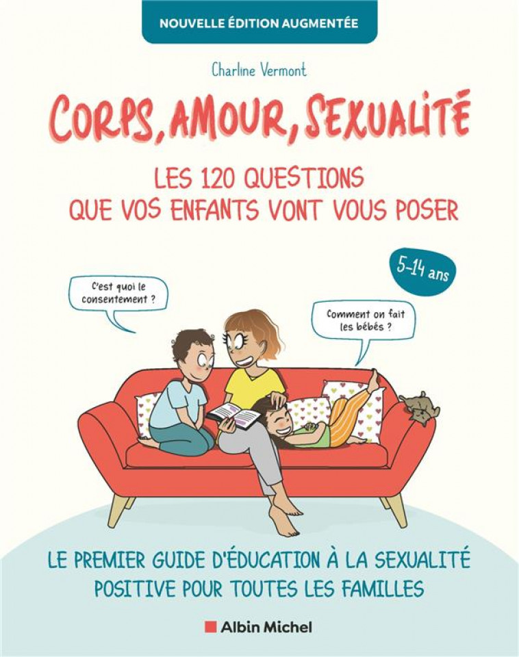 CORPS, AMOUR, SEXUALITE : LES 120 QUESTIONS QUE VOS ENFANTS VONT VOUS POSER NOUVELLE EDITION... - LE - CHARLINE VERMONT - ALBIN MICHEL