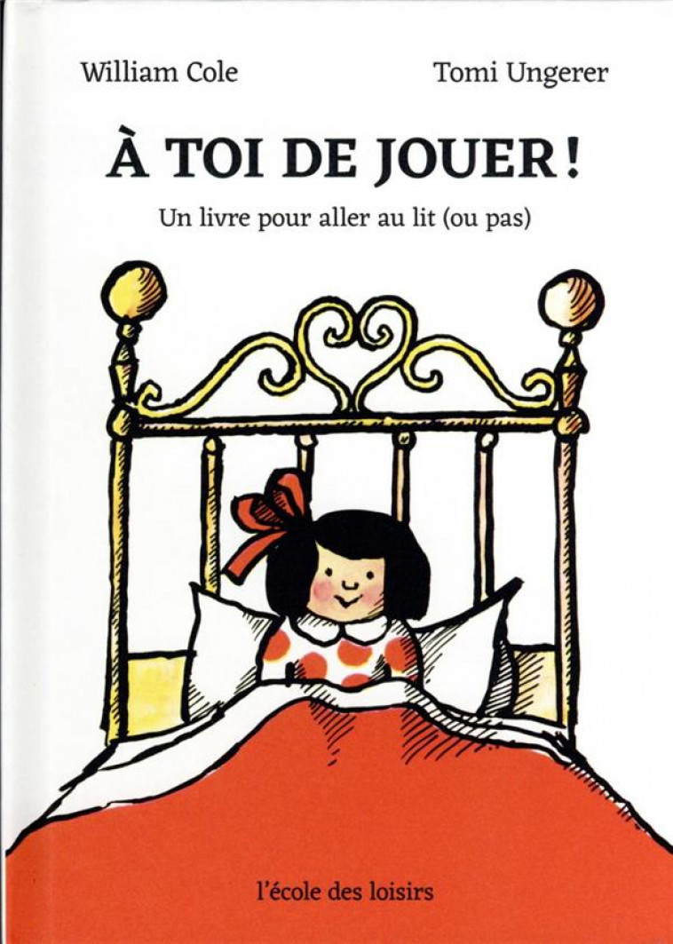 A TOI DE JOUER ! - UN LIVRE POUR ALLER AU LIT (OU PAS) - COLE/UNGERER - EDL