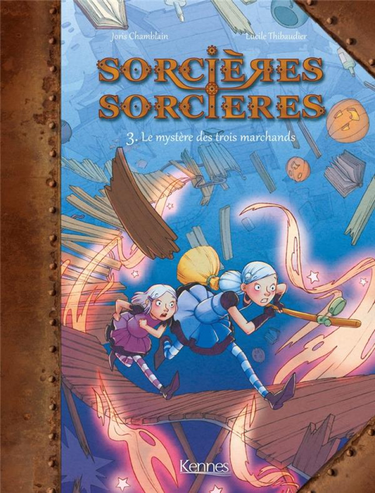 SORCIERES SORCIERES BD T03 - LE MYSTERE DES TROIS MARCHANDS - THIBAUDIER/CHAMBLAIN - Kennes Editions