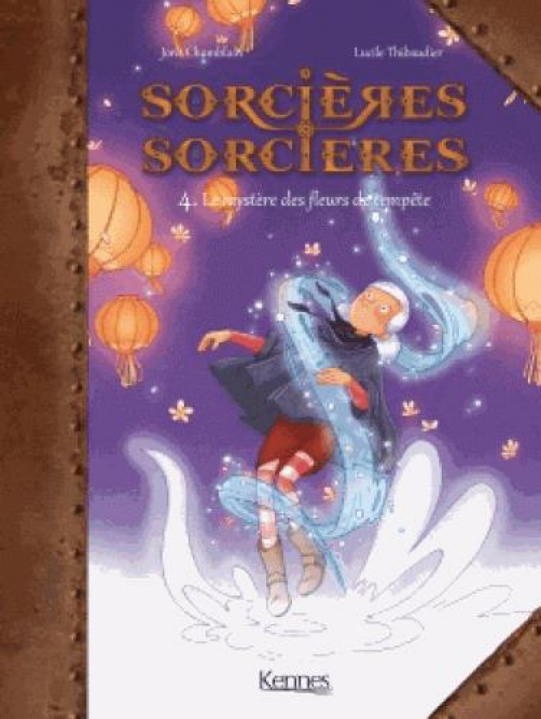 SORCIERES SORCIERES EN BD - SORCIERES SORCIERES BD T04 - LE MYSTERE DES FLEURS DE TEMPETE - THIBAUDIER/CHAMBLAIN - Kennes Editions