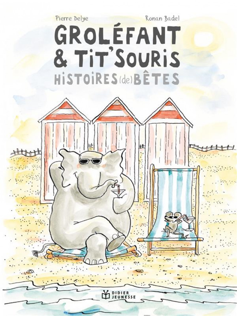 GROLEFANT & TIT-SOURIS, HISTOIRES (DE) BETES NOUVELLE EDITION - DELYE/BADEL - DIDIER