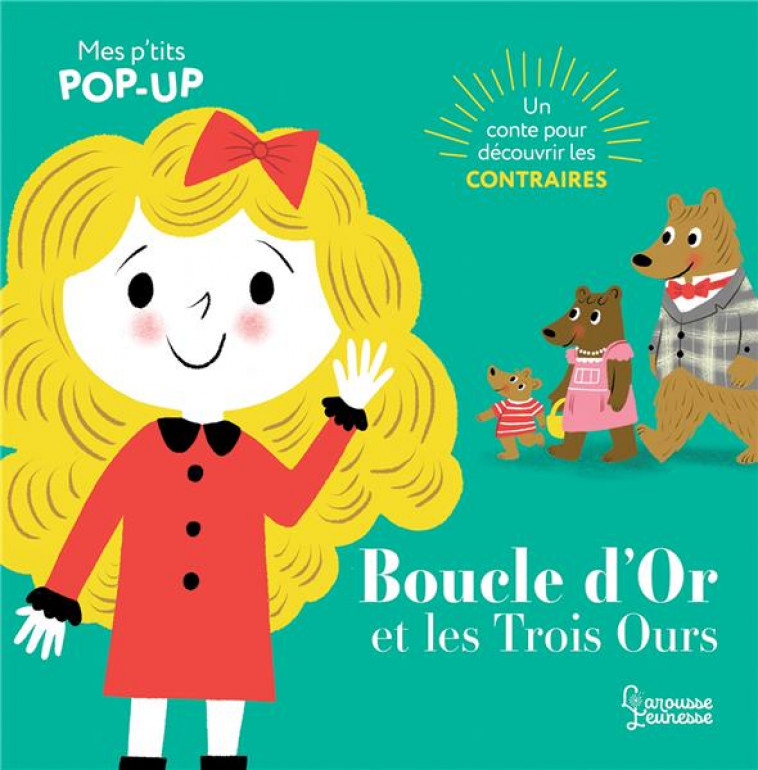 BOUCLE D-OR ET LES TROIS OURS - MES P-TITS POP-UP - AYE NILA - LAROUSSE