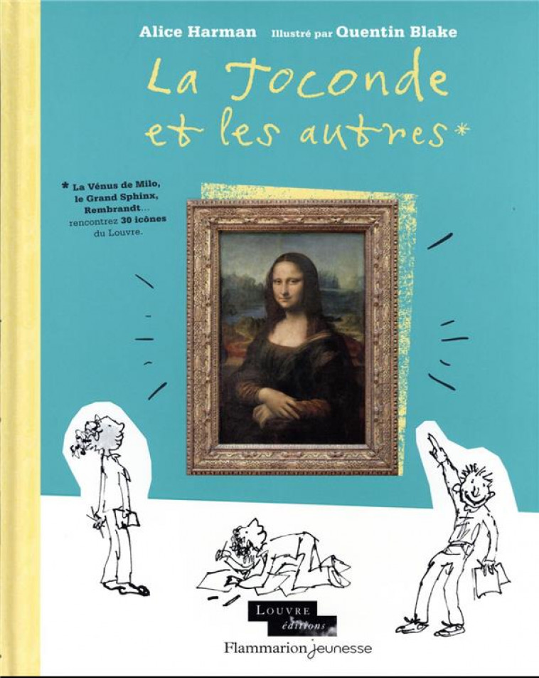 LA JOCONDE ET LES AUTRES - LA VENUS DE MILO, LE GRAND SPHINX, REMBRANDT... RENCONTREZ 30 ICONES DU L - HARMAN/BLAKE - FLAMMARION