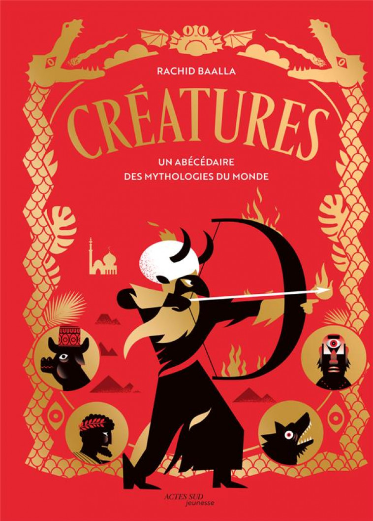 CREATURES - UN ABECEDAIRE DES MYTHOLOGIES DU MONDE - BAALLA RACHID - ACTES SUD