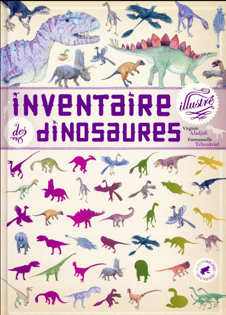 INVENTAIRE ILLUSTRE DES DINOSAURES - ALADJIDI/TCHOUKRIEL - Albin Michel-Jeunesse