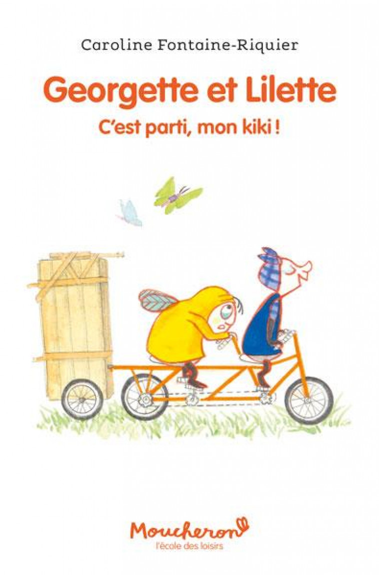 GEORGETTE ET LILETTE - TOME 2 - C-EST PARTI, MON KIKI ! - FONTAINE-RIQUIER C. - EDL