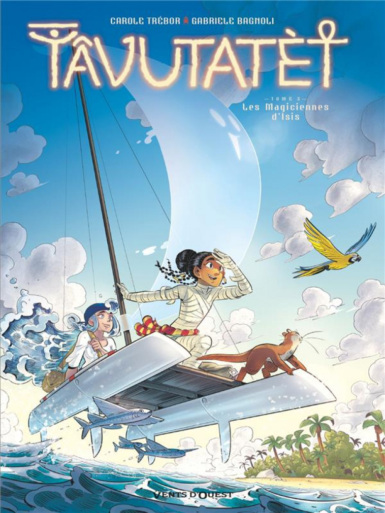 TAVUTATET - TOME 03 - LES MAGICIENNES D-ISIS - TREBOR/BAGNOLI - VENTS D'OUEST