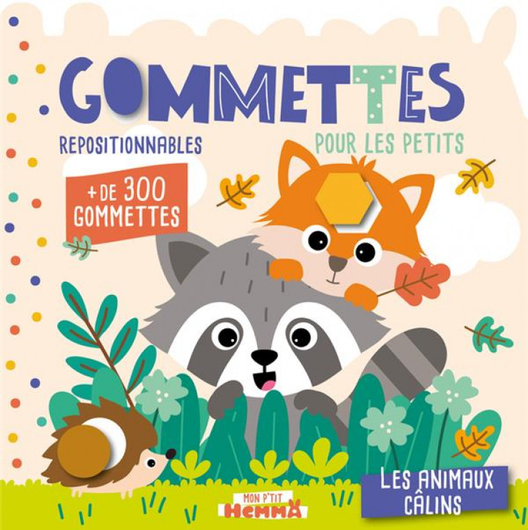 MON P-TIT HEMMA - GOMMETTES POUR LES PETITS - LES ANIMAUX CALINS - + DE 300 GOMMETTES REPOSITIONNABL - CAROTTE ET COMPAGNIE - HEMMA
