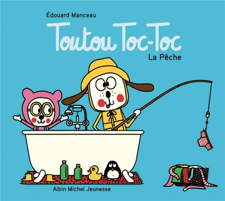 TOUTOU TOC-TOC - LA PECHE - MANCEAU EDOUARD - ALBIN MICHEL