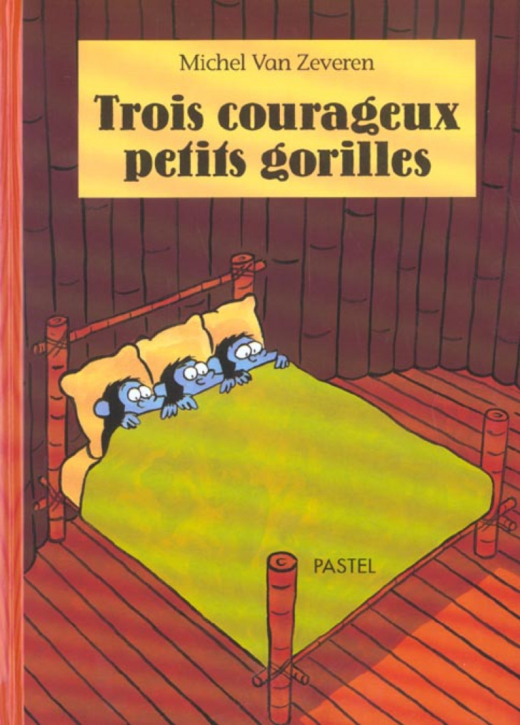 TROIS COURAGEUX PETITS GORILLES - VAN ZEVEREN M - EDL