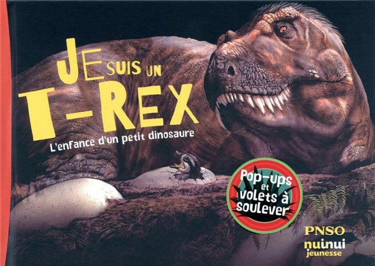 JE SUIS UN T-REX ! L-ENFANCE D-UN PETIT DINOSAURE - YANG/CHUANG - NUINUI JEUNESSE
