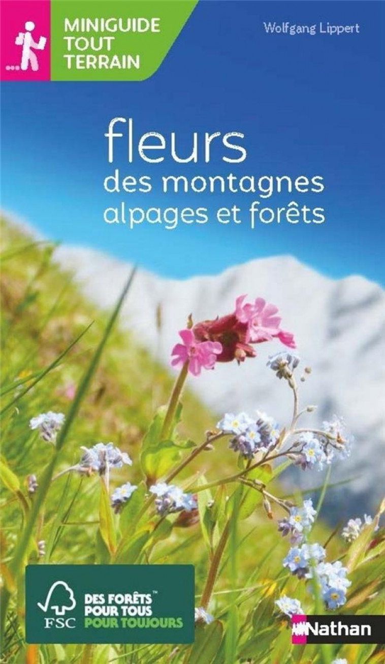 MINIGUIDE TOUT TERRAIN - FLEURS DES MONTAGNES ALPAGES ET FORET - LIPPERT WOLFGANG - CLE INTERNAT