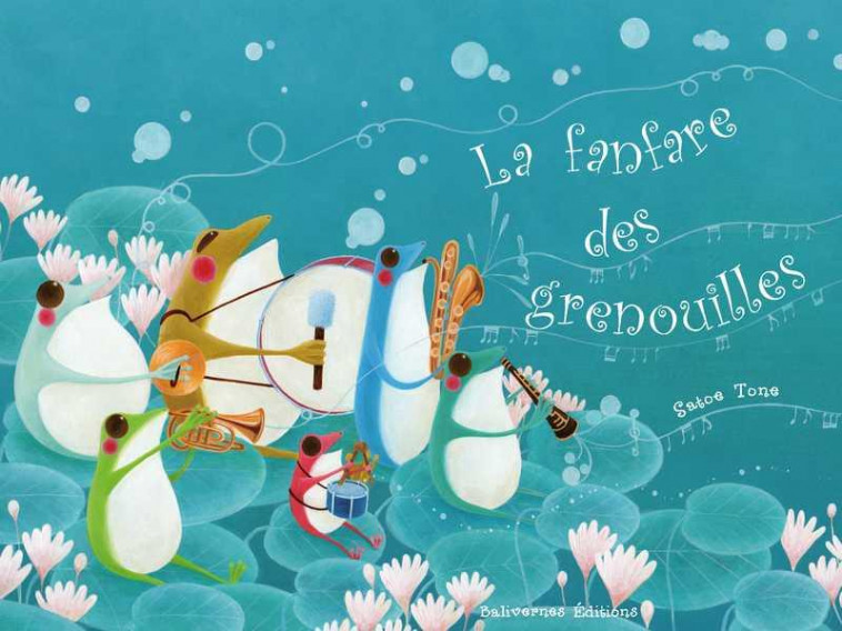 LA FANFARE DES GRENOUILLES - TONE SATOE - Balivernes éditions