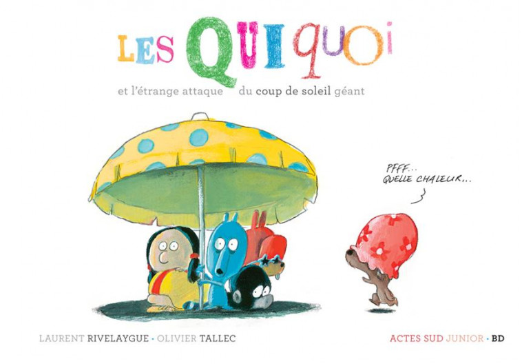 LES QUIQUOI ET L-ETRANGE ATTAQUE DU COUP DE SOLEIL GEANT - TALLEC/RIVELAYGUE - Actes Sud junior