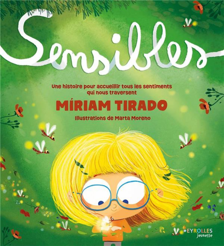 SENSIBLES - UNE HISTOIRE POUR ACCUEILLIR TOUS LES SENTIMENTS QUI NOUS TRAVERSENT - TIRADO - EYROLLES