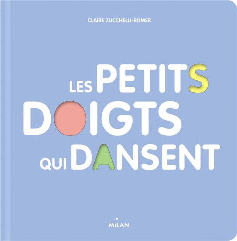 LES PETITS DOIGTS QUI DANSENT - ZUCCHELLI-ROMER - Milan jeunesse