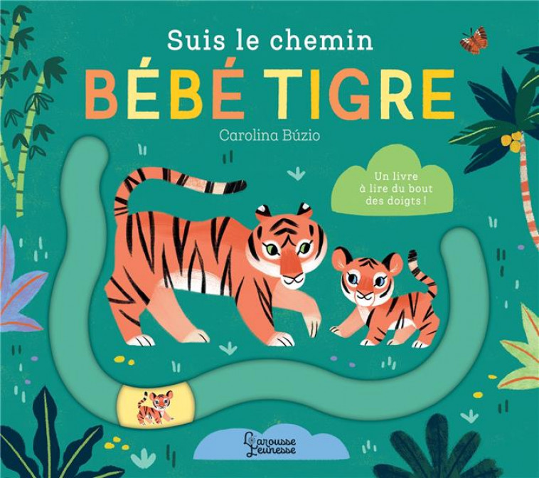 SUIS LE CHEMIN BEBE TIGRE - BUZIO - LAROUSSE