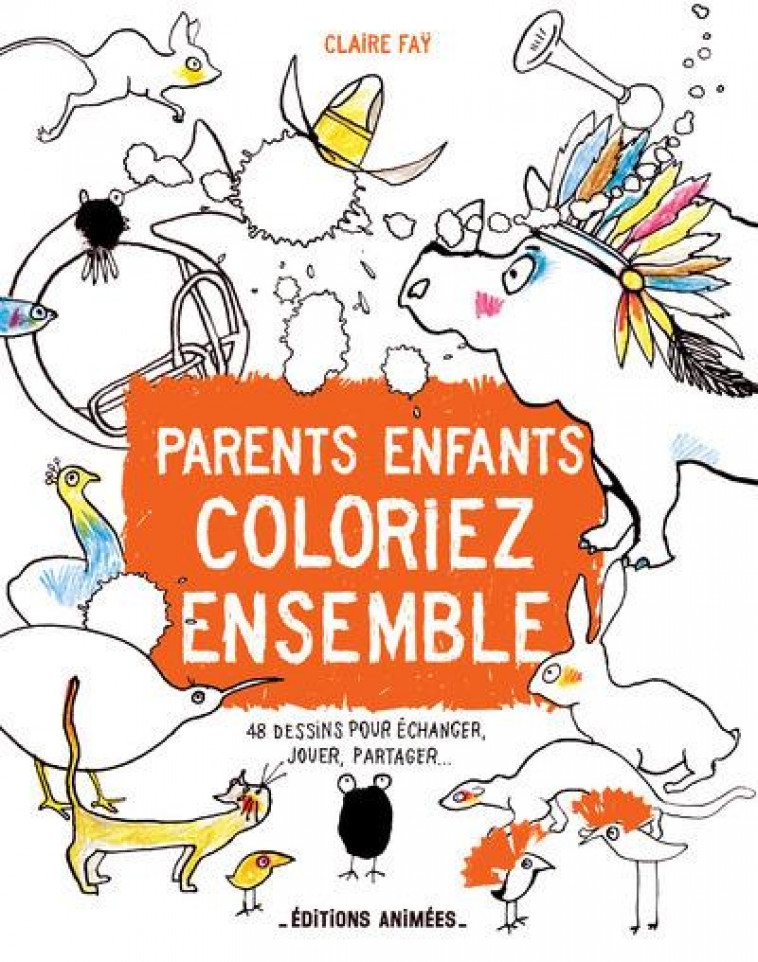 PARENTS, ENFANTS : COLORIEZ ENSEMBLE - Faÿ Claire - Editions animées