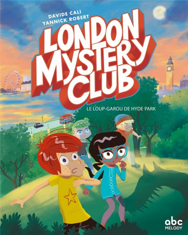 LONDON MYSTERY CLUB T1 - UN LOUP-GAROU A HYDE PARK - CALI/ROBERT - ABC melody