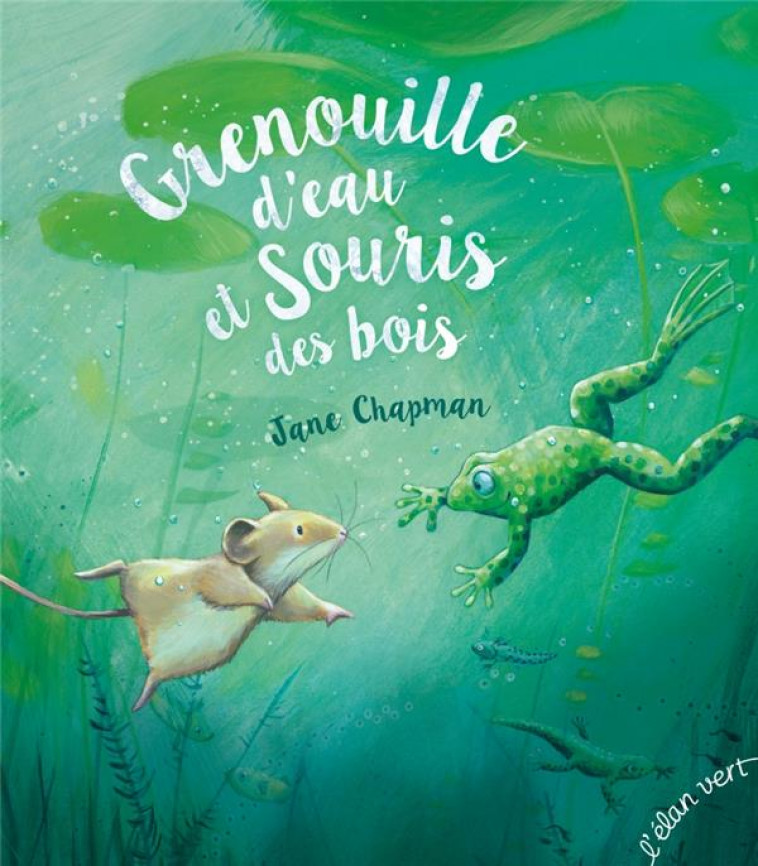 GRENOUILLE D-EAU ET SOURIS DES BOIS - CHAPMAN JANE - HURTUBISE HMH