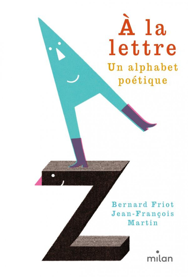 A LA LETTRE, UN ALPHABET POETIQUE - FRIOT/MARTIN - MILAN