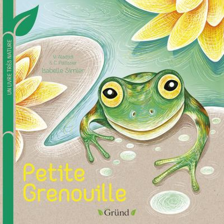 PETITE GRENOUILLE - UN LIVRE TRES NATURE - ALADJIDI/SIMLER - GRUND