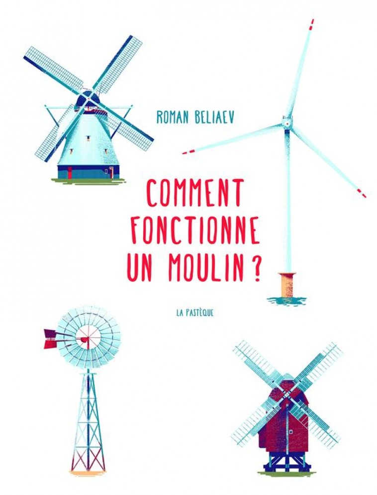 COMMENT FONCTIONNE UN MOULIN? - BELIAEV ROMAN - PASTEQUE