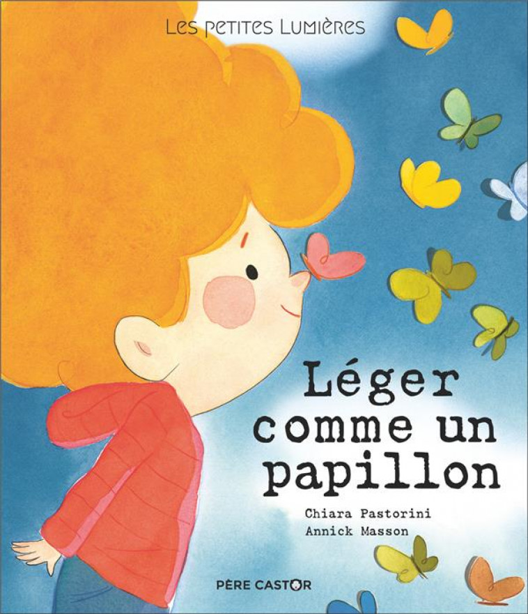 LEGER COMME UN PAPILLON : LES PETITES LUMIERES -  MASSON, ANNICK - FLAMMARION