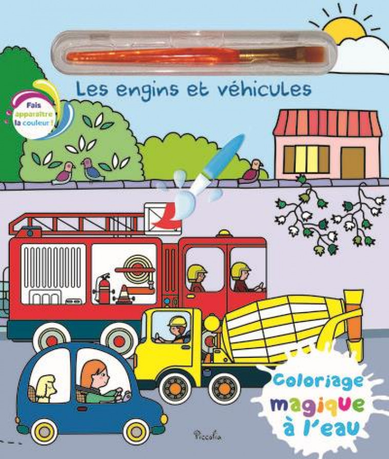 LES ENGINS ET VEHICULES - COLORIAGE MAGIQUE A L-EAU - MORAIS ELISABETH - PICCOLIA