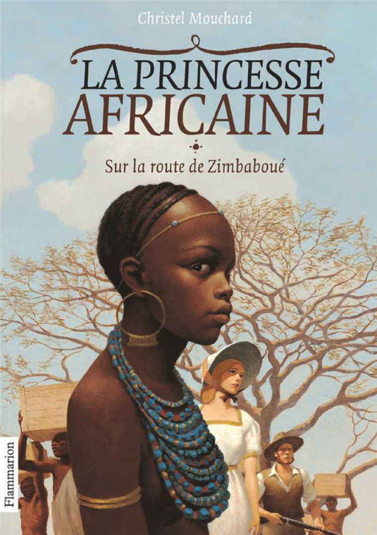 LA PRINCESSE AFRICAINE - VOL01 - SUR LA ROUTE DE ZIMBABOUE - MOUCHARD CHRISTEL - FLAMMARION