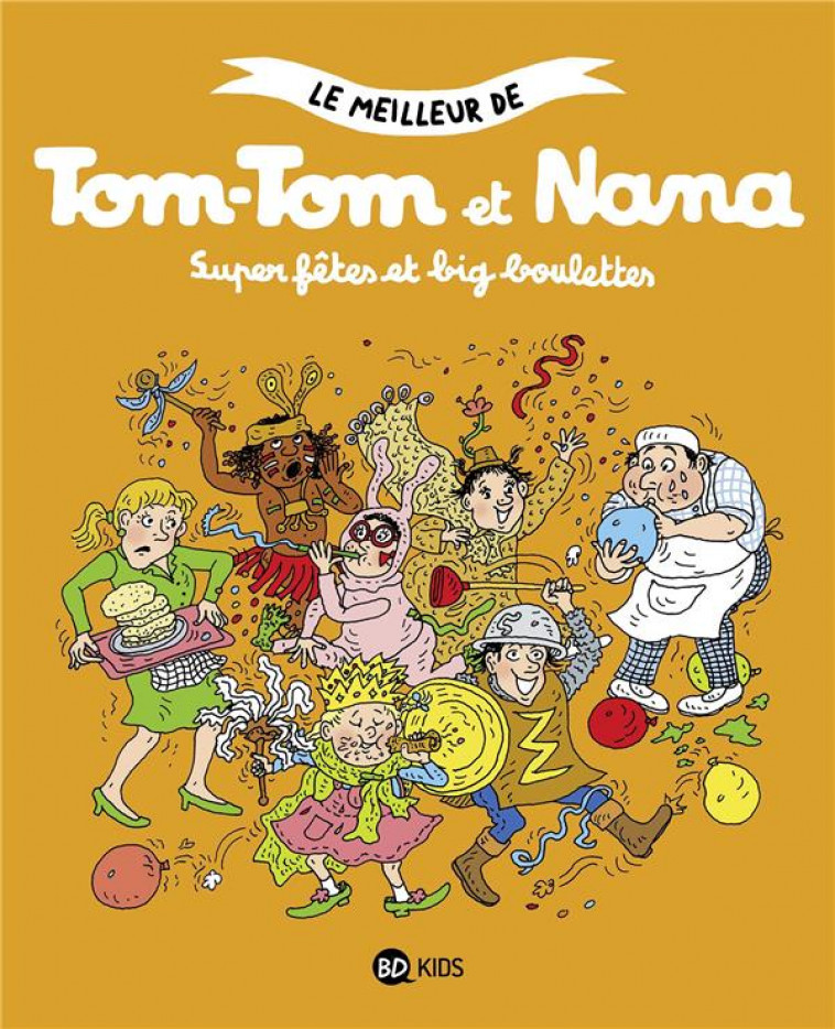 LE MEILLEUR DE TOM-TOM ET NANA, TOME 00 - SUPER FETES ET BIG BOULETTES - DESPRES/COHEN/REBERG - BAYARD JEUNESSE