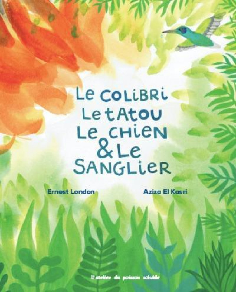 COLIBRI, LE TATOU, LE CHIEN ET LE SANGLIER (LE) - ILLUSTRATIONS, COULEUR - LONDON/EL KASRI - POISSON SOLUBLE