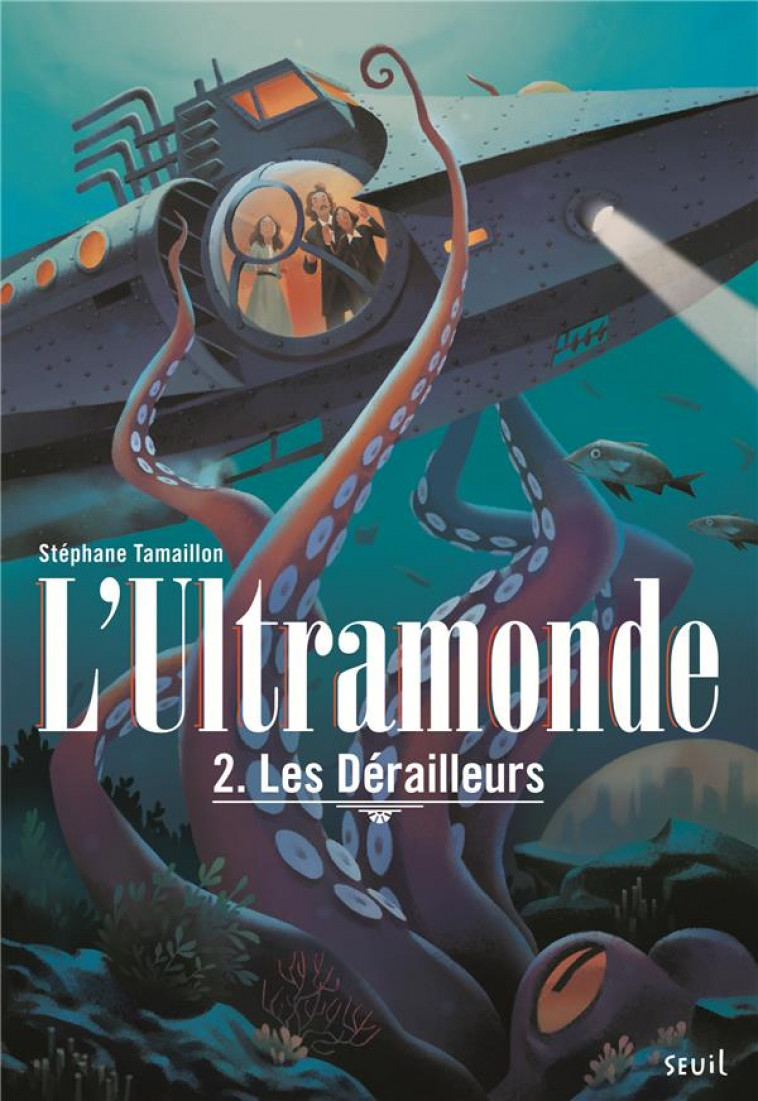 L'ULTRAMONDE - T02 - LES DERAILLEURS - L'ULTRAMONDE, TOME 2 - TAMAILLON STEPHANE - Seuil Jeunesse