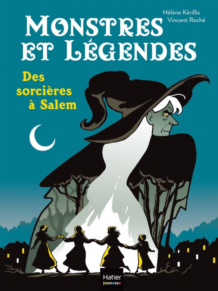 MONSTRES ET LEGENDES - T05 - MONSTRES ET LEGENDES - DES SORCIERES A SALEM - CE1/CE2 8/9 ANS - KERILLIS/ROCHE - HATIER SCOLAIRE