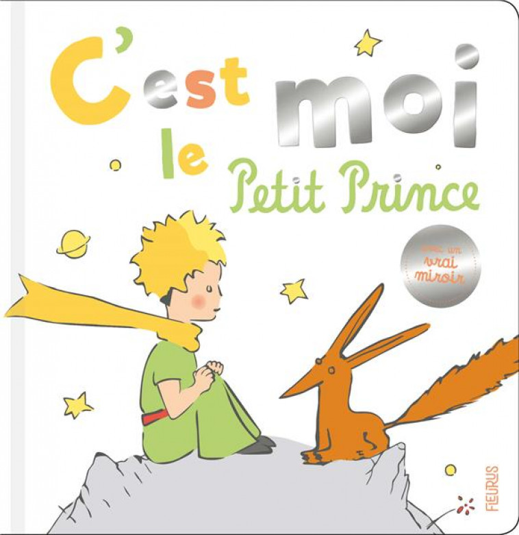 C EST MOI, LE PETIT PRINCE ! - D'APRES ANTOINE DE S - FLEURUS