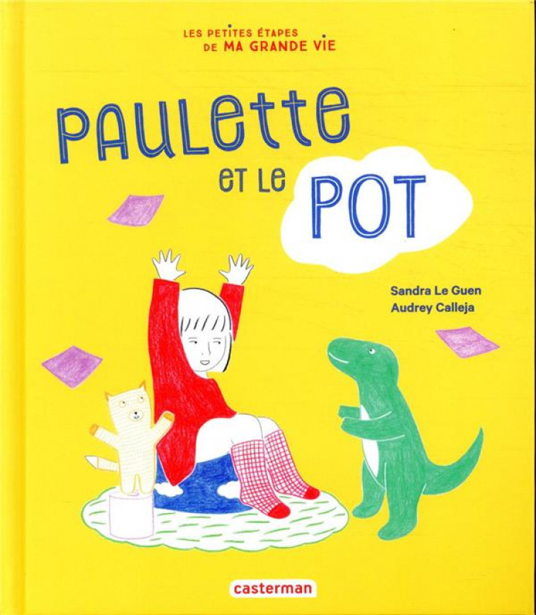 LES PETITES ETAPES DE MA GRANDE VIE - T01 - PAULETTE ET LE POT - LE GUEN/CALLEJA - CASTERMAN