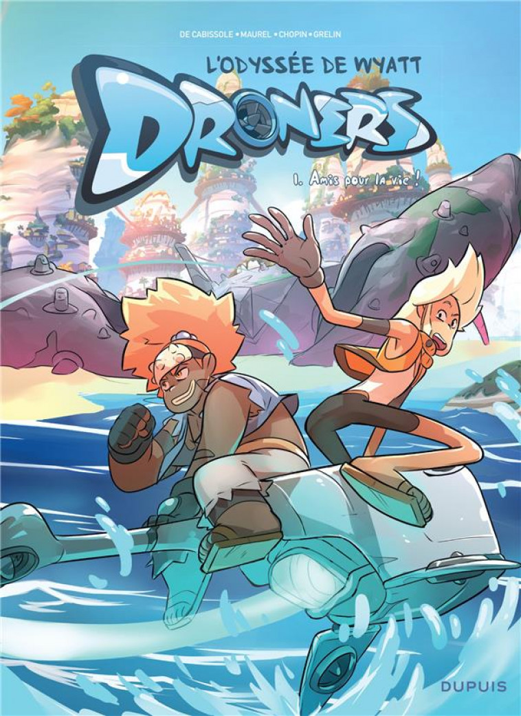 DRONERS - L'ODYSSEE DE WYATT WHALE - TOME 1 - AMIS POUR LA VIE ! - DE CABISSOLE PIERRE - DUPUIS