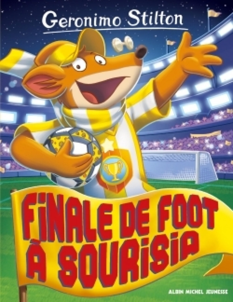 Geronimo Stilton T79 Finale de foot à Sourisia - Stilton Geronimo, Faurobert Marianne - ALBIN MICHEL