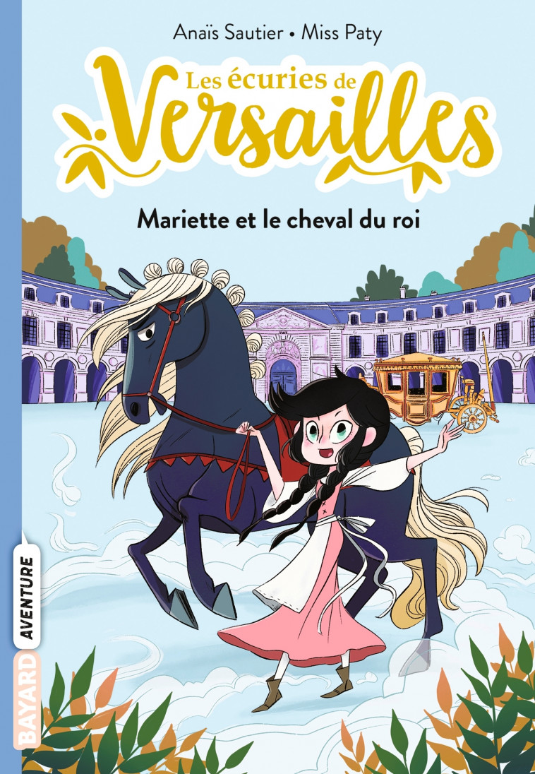 Les écuries de Versailles, Tome 01 - Anaïs Sautier, Misspaty Misspaty,  MissPaty - BAYARD JEUNESSE