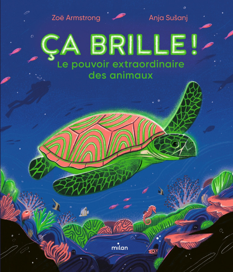 Ça brille ! Le pouvoir extraordinaire des animaux - Zoë Armstrong, Anja Susanj, Bleuenn Jaffres - MILAN