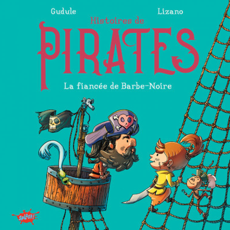 Histoires de pirates - La fiancée de Barbe-Noire - Gudule Gudule, Marc Lizano,  Gudule - EDITIONS SPLASH