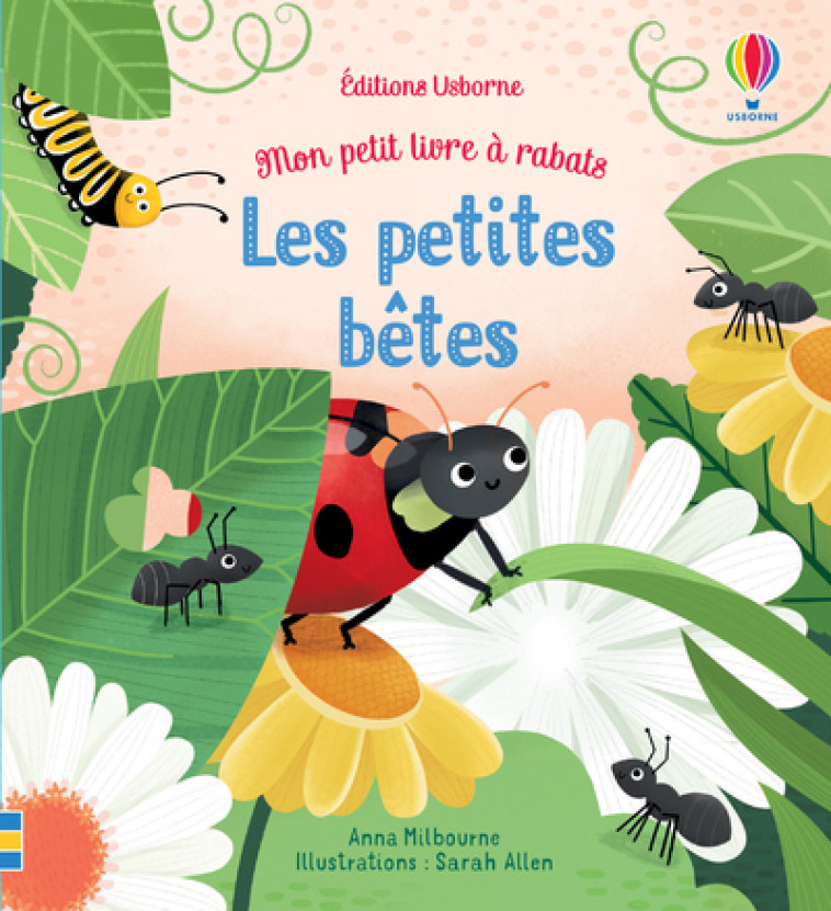 Les petites bêtes - Mon petit livre à rabats - Anna Milbourne, Sarah A. Allen, Lucy Wain, Eléonore Souchon - USBORNE