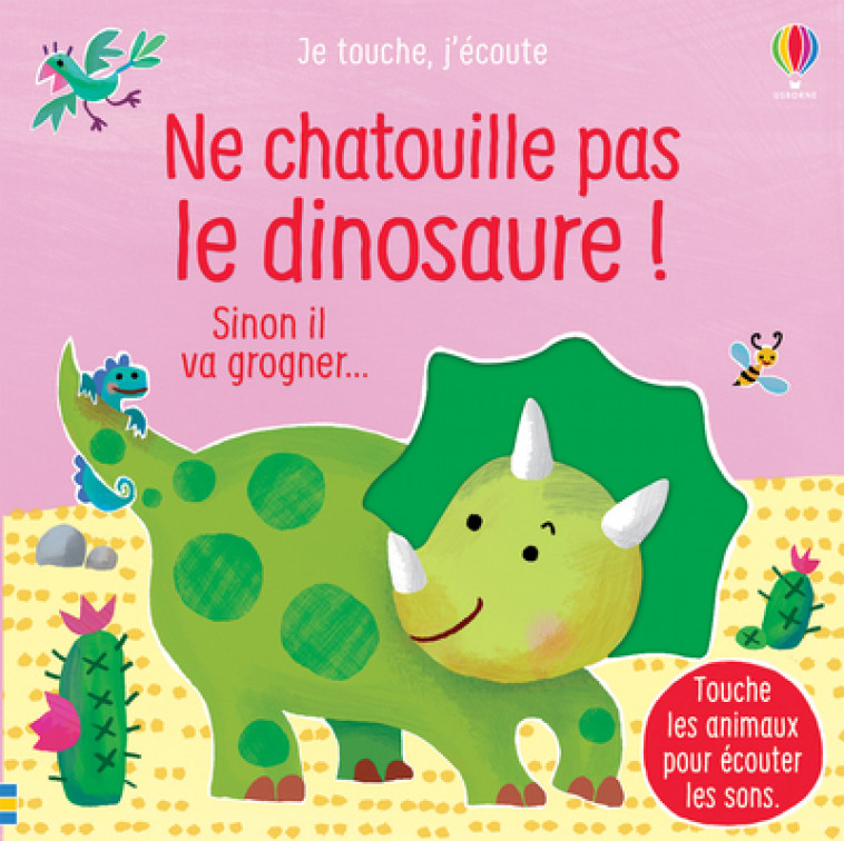 Ne chatouille pas le dinosaure ! - Je touche, j'écoute - Sam Taplin, Ana Larranaga, Anna Gould, Eléonore Souchon - USBORNE